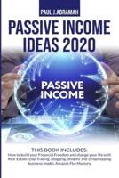 PASSIVE INCOME IDEAS 2020: 2 BOOKS IN 1: HOW TO BUILD YOUR FINANCIAL FREEDOM AND CHANGE YOUR LIFE WITH REAL ESTATE, DAY TRADING, BLOGGING, SHOPIFY AND DROPSHIPPING BUSINESS MODEL, AMAZON FBA MASTERY