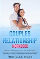 COUPLES RELATIONSHIP WORKBOOK: COMPLETE GUIDE TO IMPROVE THE LOVE IN LIFE. SIMPLE SKILL, QUESTIONS ON HOW TO CREATE A DEEPER CONNECTION REMAINING EMOTIONALLY FOCUSED. COUNSELING AND BEHAVIORAL THERAPY.