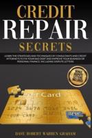 CREDIT REPAIR SECRETS: LEARN THE STRATEGIES AND TECHNIQUES OF CONSULTANTS AND CREDIT ATTORNEYS TO FIX YOUR BAD DEBT AND IMPROVE YOUR PERSONAL FINANCE. INCLUDING DISPUTE LETTERS.