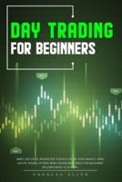 Day Trading For Beginners: Simple And Useful Information To Invest On The Stock Market: Swing And Day Trading, Options, Money Management, Prices And Much More. Including Profit Secret Tips.