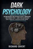 Dark Psychology: This Book Includes: Dark Psychology Secrets + Manipulation + How to Analyze People - Learn to Read and Influence People through NLP, Persuasion and Mind Control