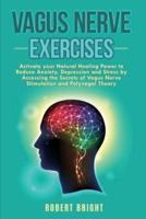 Vagus Nerve Exercises: Activate your Natural Healing Power to Reduce Anxiety, Depression and Stress by Accessing the Secrets of Vagus Nerve Stimulation and Polyvagal Theory