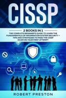 CISSP: The Complete Beginner's Guide to Learn the Fundamentals of Information System Security + Tips and Strategies to Pass the CISSP Exam on Your First Attempt