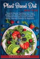 Plant Based Diet Plan: Reset and Cleanse Your Body In 21 Days. Weight Loss, Meal Plan &amp; Meal Prep with Cookbook &amp; Recipes to start a Healthy Eating , Nutrition Solution for Beginners