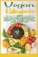 Vegan Ketogenic Diet: Tasty Low Carb Cookbook and Recipes to promote natural weight loss. 4 Weeks Meal Plan. Plant-based Diet.