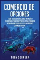 Comercio de Opciones: Guía de inicio rápido,Curso Intensivo y Estrategias para Principiantes, Cómo comenzar a crear ingresos pasivos con inversiones.(Spanish Edition)