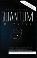 Quantum Physics for Beginners: Discover the Science of Quantum Mechanics and Learn the Basic Concepts from Interference to Entanglement by Analyzing the Most Famous Quantum Experiments