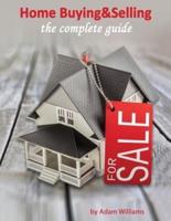 Home Buying and Selling: The Complete Guide And The Insider's Guide To Real Estate