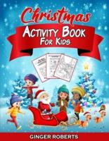 Christmas Activity Book for Kids: A Creative Workbook Game Full of Learning Activities - Dot to Dot, Mazes, Santa Claus Coloring, Spot the Difference, Word Searches, Number Blocks, and More! Ages 6-12
