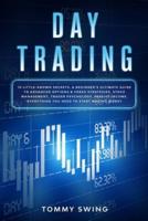 DAY TRADING: 10 Little-Known Secrets. A Beginner's Ultimate Guide to Advanced Options and Forex Strategies, Stock Management, Trader Psychology, passive income. Everything You Need to Start Making Money