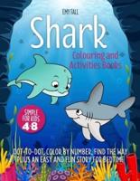SHARK COLORING AND ACTIVITIES BOOK FOR KIDS 4-8: Dot-to-Dot, Color by Number, Find the Way Plus an Easy and Fun Story for Bedtime.
