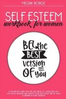 Self Esteem Workbook for Women: A step-by-step guide with tips and tricks to overcome low self-esteem, increase and improve your self-esteem, and be more confident in every situation.