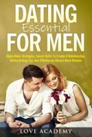 DATING ESSENTIAL FOR MEN: Alpha Male Strategies, Social Skills To Create A Relationship, Online Dating Tips And Effortlessly Attract More Women
