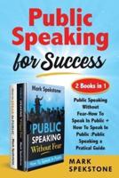 Public Speaking for Success (2 Books in 1): Public Speaking Without Fear-How To Speak In Public + How To Speak In Public :Public Speaking a Pratical Guide