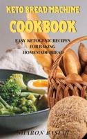Keto Bread Machine Cookbook: Easy Ketogenic Recipes for Baking Homemade Bread