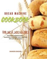 Bread Machine Cookbook: The Best 500 Recipes for Baking Homemade bread, Traditional, Ketogenic, and Gluten-Free with Any bread Maker