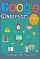 GOOGLE CLASSROOM: Step-by-step Guide for Easy Google Classroom Use. Perfect for Teachers and Students.