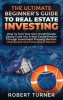 The Ultimate Beginner's Guide to Real Estate Investing