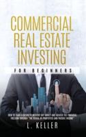 COMMERCIAL REAL ESTATE INVESTING FOR BEGINNERS: how to start a business without any money and achieve the financial freedom through "the rental of properties and passive income"
