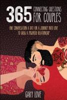 365 Connecting questions for couples: ONE CONVERSATION A DAY FOR A JOURNEY INTO LOVE TO GROW A POWERFUL RELATIONSHIP