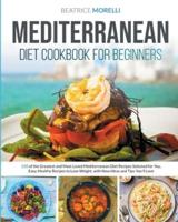 Mediterranean Diet Cookbook for Beginners: 150 of the Greatest and Most Loved Mediterranean Diet Recipes Selected for You. Easy, Healthy Recipes to Lose Weight, with New Ideas and Tips You'll Love