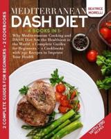 Mediterranean DASH Diet: 4 Books in 1 - Why Mediterranean Cooking and DASH Diet Are the Healthiest in the World. 2 Complete Guides for Beginners + 2 Cookbooks with 290 Recipes to Improve Your Health
