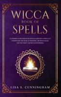 Wicca Book of Spells: A Learning Guide for Magic Rituals and Wicca Spells to Understand the Book of Shadows, the Moon Magic and the Tarot. For Wiccan Beginners.