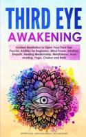 THIRD EYE AWAKENING : Guided Meditation to Open Your Third Eye.  Psychic Abilities for Beginners, Mind Power, Intuition, Empath, Healing Mediumship, Mindfulness, Aura reading, Yoga, Chakra and Reiki