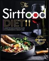 The Sirtfood Diet: Learn the New Scientific Guide to Permanently Weight loss. Forget Intermittent Fasting and Start to boost your Energy while Burning Fat with a Complete Delicious Mediterranean Plan.