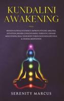 Kundalini Awakening: Awaken Kundalini Energy, Improve Psychic Abilities, Intuition, Higher Consciousness, Third Eye. Expand Mind Power, Heal Your Body Through Yoga &amp; Chakra Meditation.