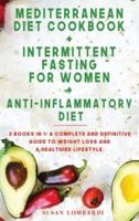 Mediterranean Diet Cookbook + Intermittent Fasting for Women + Anti-Inflammatory Diet