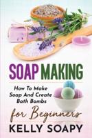 SOAP MAKING: How To Make Soap And Create Bath Bombs For Beginners