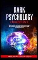 DARK PSYCHOLOGY :  4 BOOKS IN 1:The Art of Persuasion, How to influence people, Hypnosis Techniques, NLP secrets, Analyze Body language, Cognitive Behavioral Therapy, and Emotional Intelligence 2.0