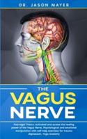 THE VAGUS NERVE: Polyvagal Theory: Activated and access the healing power of the Vagus Nerve. Psychological and emotional manipulation with self-help exercises for trauma depression,Yoga Anatomy