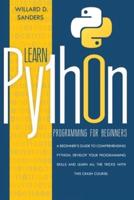 LEARN PYTHON PROGRAMMING FOR BEGINNERS: a beginner's guide comprehending python. Develop your programming skills and learn all the tricks with this crash course.