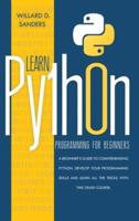 LEARN PYTHON PROGRAMMING FOR BEGINNERS: a beginner's guide comprehending python.Develop your programming skills and learn all the tricks with this crash course.
