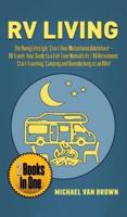RV Living: The RVing Lifestyle: Start Your Motorhome Adventure! + RV Travel: Your Guide to a Full-Time Nomad Life / RV Retirement. Start Traveling, Camping and Boondocking as an RVer!