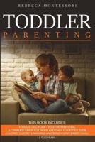 Toddler Parenting: 2 Books In 1:  Toddler Discipline + Positive Parenting. A Complete Guide for Moms and Dads to Decode Their Children's Secret Language and Build a Love Based Family  (2 to 5 Years)