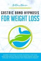 Gastric Band Hypnosis for Weight Loss: Sharpen your Mind to Shape Your Body. Rapid Weight Loss Self-Hypnosis to Stop Food Addiction, Burn Fat Quickly and Eat Healthy with Permanent Results