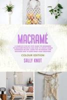 Macramé: A Complete Step-By-Step Guide For Beginners To Macramé Projects And How To Create Unique Handmade Decors. Learn The Techniques And Discover How To Earn From Your Creations