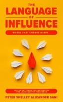 THE LANGUAGE OF INFLUENCE: WORDS THAT CHANGE MINDS The 30 Patterns for Mastering the Language of Influence Psychology Analyze,People,Dark and personal power