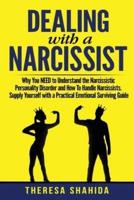Dealing With A Narcissist: Why You NEED To Understand The Narcissistic Personality Disorder and How To Handle Narcissists. Supply Yourself With a Practical Emotional Survival Guide.