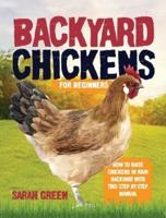 Backyard Chickens: HOW TO RAISE CHICKENS IN YOUR BACKYARD WITH THIS STEP BY STEP MANUAL