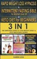 RAPID WEIGHT LOSS HYPNOSIS for WOMEN + INTERMITTENT FASTING BIBLE for WOMEN OVER 50 +  KETO DIET for BEGINNERS: 3 in 1  - The Simplified Guide to Lose Weight Safely and Stop Emotional Eating