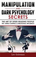 MANIPULATION AND DARK PSYCHOLOGY SECRETS: The Art of Speed Reading People! How to Analyze Someone Instantly, Read Body Language with NLP, Mind Control, Brainwashing, Emotional Influence and Hypnotherapy