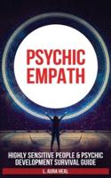 PSYCHIC EMPATH: Highly Sensitive People and Psychic Development Survival Guide. Essential Meditations and Affirmations, Practicing Mindfulness, Mental Health to Reduce Stress and Find Your Sense of Self