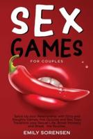 Sex Games for Couples: Spice Up Your Relationship With Dirty and Naughty Games, Hot Quizzes and Sex Toys. Transform Your Sexual Life, Boost Intimacy and Break The Routine.