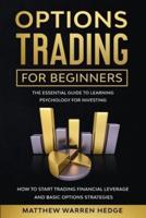 Options Trading For Beginners: The Essential Guide to Learning Psychology for Investing: How to Start Trading Financial Leverage and Basic Options Strategies