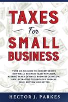 Taxes for Small Business: Your Go-to Guide to Understanding How Small Business Taxes Function, Keeping Track of Small Business Cashflow, and Leveraging Technology to Make Your Bottom Line Better