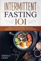 Intermittent Fasting 101: The ultimate step by step guide to improve your life and start losing weight, burning fat and slow aging trough a 30 day challenge applying the I.F. diet and autophagy